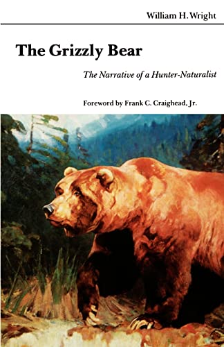 Stock image for The Grizzly Bear: The Narrative of a Hunter-Naturalist for sale by Once Upon A Time Books