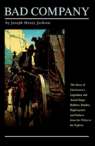 9780803258662: Bad Company: The Story of California's Legendary and Actual Stage-Robbers, Bandits, Highwaymen and Outlaws from the Fifties to the Eighties