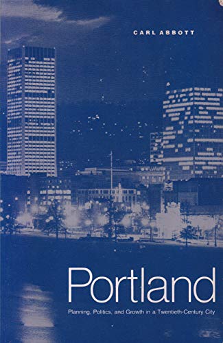 Stock image for Portland: Politics, Planning, and Growth in a Twentieth-Century City for sale by ThriftBooks-Atlanta