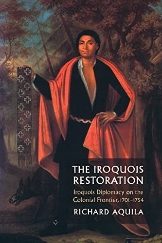 Stock image for The Iroquois Restoration: Iroquois Diplomacy on the Colonial Frontier, 1701-1754 for sale by Discover Books