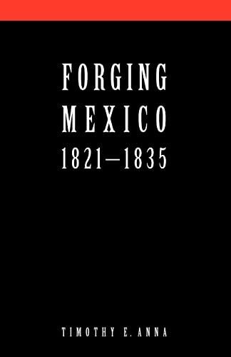 9780803259416: Forging Mexico: 1821-1835