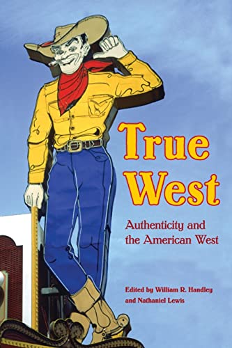 Imagen de archivo de True West: Authenticity and the American West (Postwestern Horizons) a la venta por AwesomeBooks