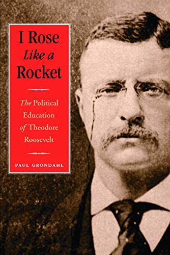 Beispielbild fr I Rose Like a Rocket: The Political Education of Theodore Roosevelt zum Verkauf von Front Cover Books