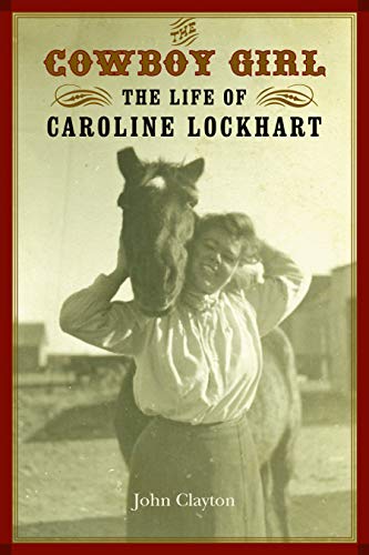 Beispielbild fr The Cowboy Girl: The Life of Caroline Lockhart (Women in the West) zum Verkauf von BooksRun