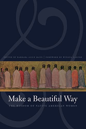Imagen de archivo de Make a Beautiful Way: The Wisdom of Native American Women a la venta por Lakeside Books