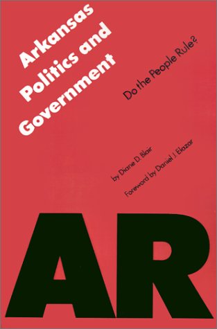 Imagen de archivo de Arkansas Politics and Government: Do the People Rule? (Politics and Governments of the American States) a la venta por Ergodebooks