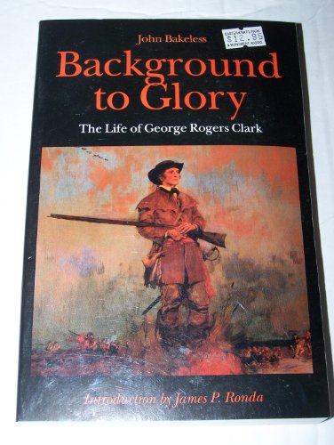 9780803261051: Background to Glory: The Life of George Rogers Clark
