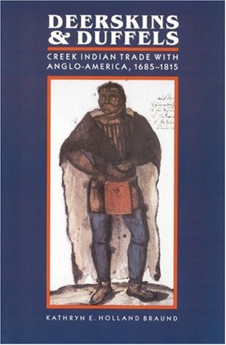 Beispielbild fr Deerskins and Duffels: The Creek Indian Trade with Anglo-America, 1685-1815 (Indians of the Southeast) zum Verkauf von SecondSale