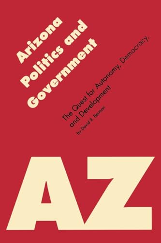 9780803261464: Arizona Politics and Government: The Quest for Autonomy, Democracy, and Development (Politics and Governments of the American States)