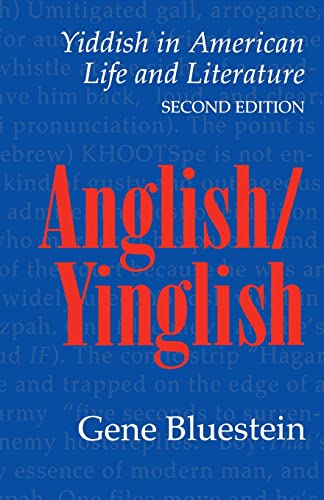 Anglish/Yinglish: Yiddish in American Life and Literature, Second Edition (9780803261471) by Bluestein, Gene