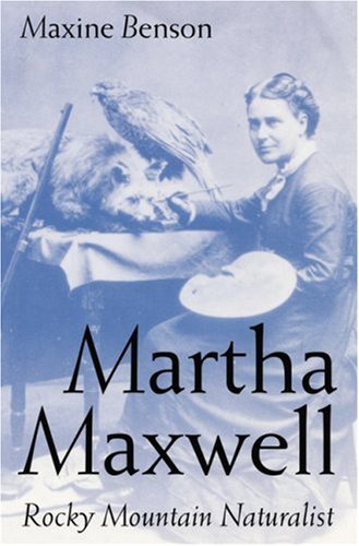 Stock image for Martha Maxwell: Rocky Mountain Naturalist (Women in the West Series) for sale by Front Cover Books