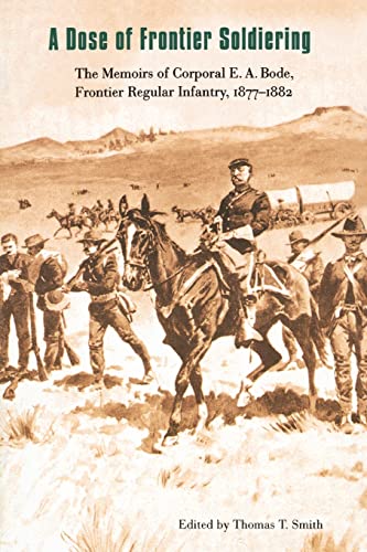 Stock image for A Dose of Frontier Soldiering: The Memoirs of Corporal E. A. Bode, Frontier Regular Infantry, 1877-1882 for sale by Orion Tech