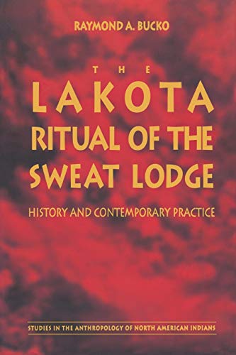 Beispielbild fr The Lakota Ritual of the Sweat Lodge: History and Contemporary Practice (Studies in the Anthropology of North American Indians) zum Verkauf von Goodwill