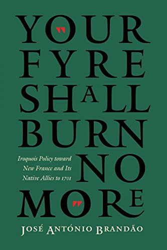 

Your Fyre Shall Burn No More: Iroquois Policy toward New France and Its Native Allies to 1701 (The Iroquoians and Their World)