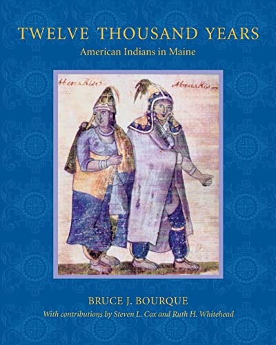 Twelve Thousand Years: American Indians in Maine - Bourque, Bruce J.