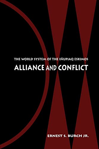 Alliance and Conflict: The World System of the Inupiaq Eskimos - Ernest S. Burch