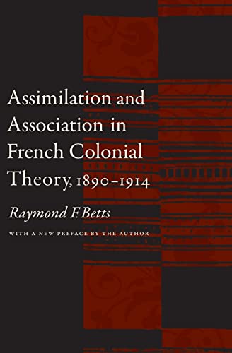 9780803262478: Assimilation and Association in French Colonial Theory, 1890-1914