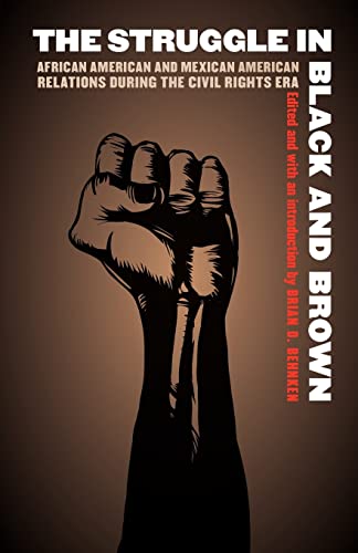 Beispielbild fr The Struggle in Black and Brown: African American and Mexican American Relations during the Civil Rights Era (Justice and Social Inquiry) zum Verkauf von HPB-Red