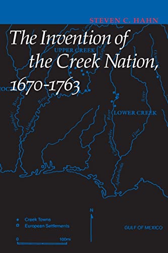 9780803262935: The Invention of the Creek Nation, 1670-1763