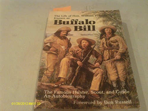 The Life of Hon. William F. Cody: Known as Buffalo Bill, the Famous Hunter, Scout, and Guide - Cody, William F, Colonel, and Buffalo, and Russell, Don (Foreword by)