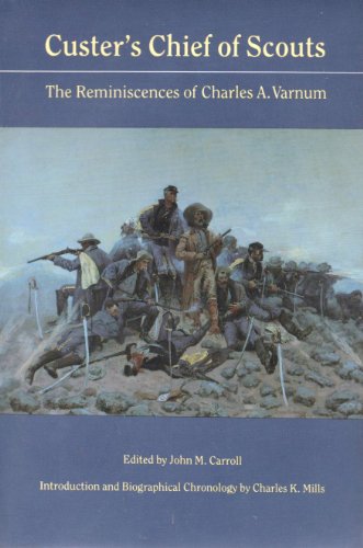 Beispielbild fr Custer's Chief of Scouts : The Reminiscences of Charles A. Varnum zum Verkauf von Better World Books