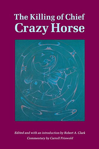 9780803263307: The Killing of Chief Crazy Horse: Three Eyewitness Views by the Indian, Chief He Dog the Indian White, William Garnett the White Doctor, Valentine McGillycuddy