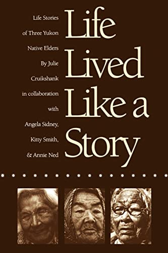 Imagen de archivo de Life Lived Like a Story: Life Stories of Three Yukon Native Elders a la venta por Riverby Books