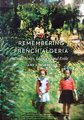 Beispielbild fr Remembering French Algeria: Pieds-Noirs, Identity, and Exile zum Verkauf von WorldofBooks