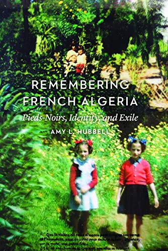 Stock image for Remembering French Algeria: Pieds-Noirs, Identity, and Exile for sale by WorldofBooks