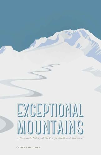 Stock image for Exceptional Mountains: A Cultural History of the Pacific Northwest Volcanoes for sale by BooksRun