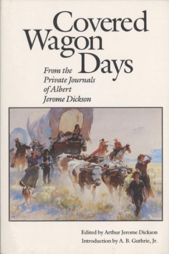 Imagen de archivo de Covered Wagon Days: From the Private Journals of Albert Jerome Dickson a la venta por Ergodebooks