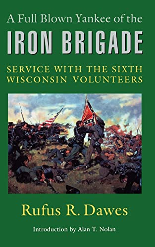 Stock image for A Full Blown Yankee of the Iron Brigade: Service with the Sixth Wisconsin Volunteers for sale by HPB-Diamond