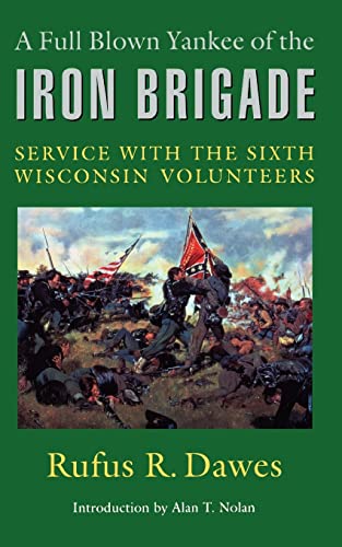9780803266186: A Full Blown Yankee of the Iron Brigade: Service with the Sixth Wisconsin Volunteers