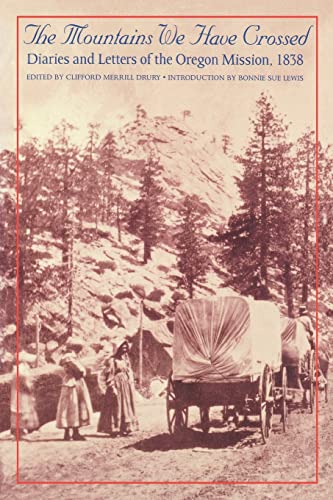 Stock image for The Mountains We Have Crossed: Diaries and Letters of the Oregon Mission, 1838 for sale by Chaparral Books