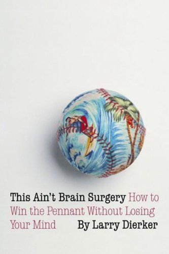 Beispielbild fr This Ain't Brain Surgery: How to Win the Pennant Without Losing Your Mind zum Verkauf von ThriftBooks-Atlanta