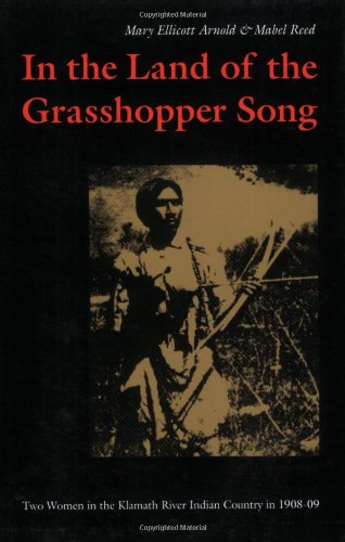 Imagen de archivo de In the Land of the Grasshopper Song: Two Women in the Klamath River Indian Country in 1908-09 a la venta por Front Cover Books