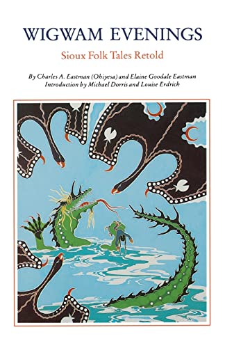 Beispielbild fr Wigwam Evenings: Sioux Tales Retold [Paperback] [Sep 01, 1990] Eastman, Charles A.; Eastman, Elaine Goodale; Dorris, Michael and Erdrich, Louise zum Verkauf von Atlantic Books