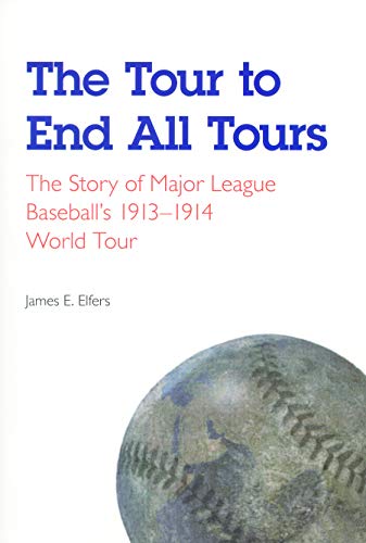 9780803267480: The Tour to End All Tours: The Story of Major League Baseball's 1913-1914 World Tour