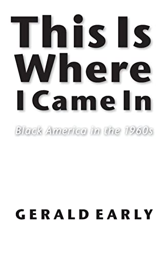 Stock image for This Is Where I Came In: Black America in the 1960s (Abraham Lincoln Lecture Series) for sale by SecondSale