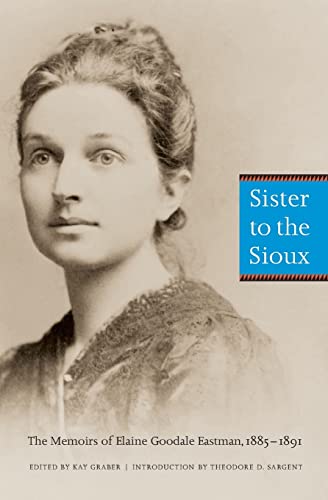 Beispielbild fr Sister to the Sioux: The Memoirs of Elaine Goodale Eastman, 1885-1891 zum Verkauf von SecondSale