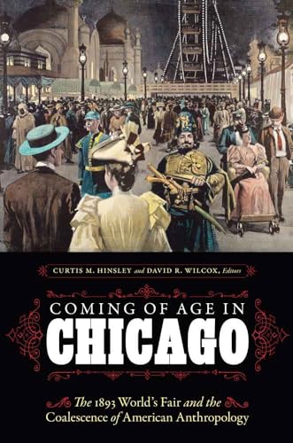 Stock image for Coming of Age in Chicago: The 1893 World's Fair and the Coalescence of American Anthropology for sale by Chiron Media