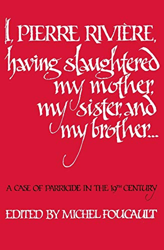 9780803268579: I, Pierre Riviere, Having Slaughtered My Mother, My Sister, and My Brother ...: A Case of Parricide in the Nineteenth Century: A Case of Parricide in the 19th Century