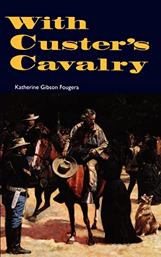 Beispielbild fr With Custer's Cavalry. From the memoires of the late Katherine Gibson, widow of Captain Francis M. Gibson of the Seventh Cavalry, U. S. A. (Retired). Illustrated with photographs. zum Verkauf von Antiquariat Dr. Rainer Minx, Bcherstadt