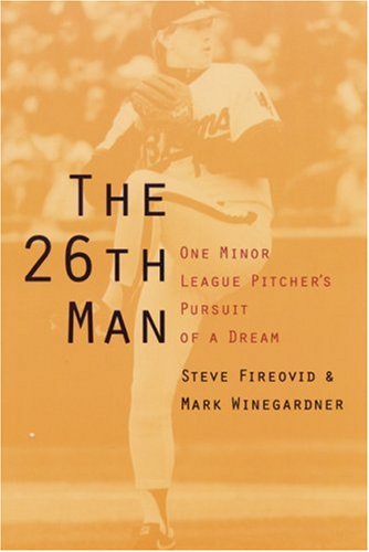 The 26th Man: One Minor League Pitcher's Pursuit of a Dream (9780803268913) by Fireovid, Steve; Winegardner, Mark