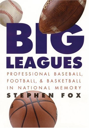 Stock image for Big Leagues: Professional Baseball, Football, and Basketball in National Memory for sale by Pulman's Books