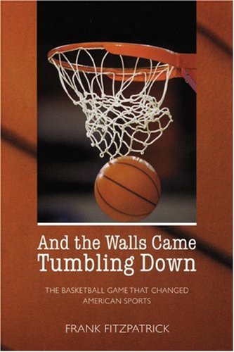 Stock image for And the Walls Came Tumbling Down: The Basketball Game That Changed American Sports for sale by SecondSale