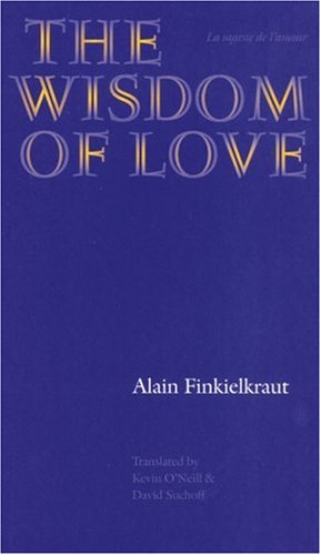 The Wisdom of Love (Texts and Contexts Series) (9780803269040) by Finkielkraut, Alain