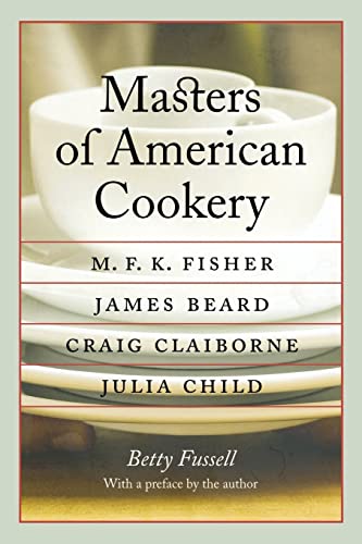 Stock image for Masters of American Cookery: M. F. K. Fisher, James Beard, Craig Claiborne, Julia Child for sale by Kennys Bookshop and Art Galleries Ltd.
