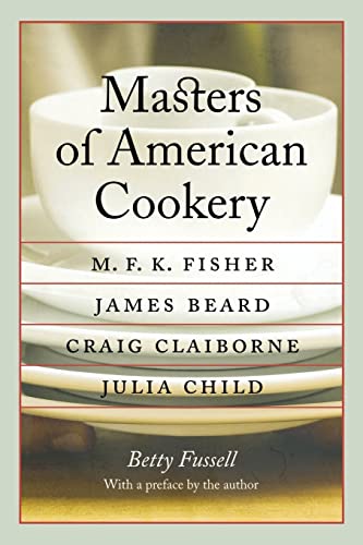 Stock image for Masters of American Cookery: M. F. K. Fisher, James Beard, Craig Claiborne, Julia Child (At Table) for sale by Magus Books Seattle