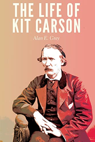 Beispielbild fr The Life of Kit Carson zum Verkauf von Books From California